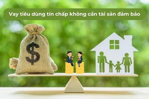 Vay tiêu dùng tín chấp không cần tài sản đảm bảo